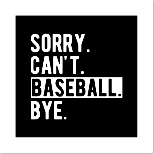 Baseball - Sorry. Can't. Baseball. Bye. w Posters and Art